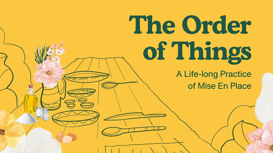 The Order of Things: A Life-long Practice of Mise En Place