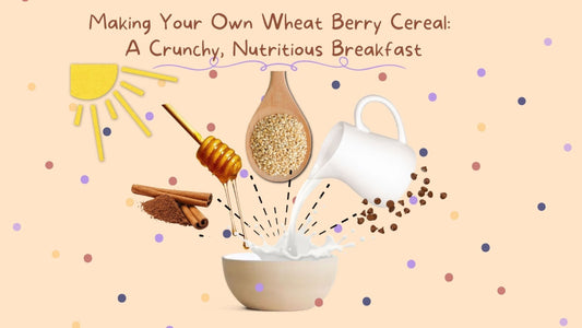 Making Your Own Wheat Berry Cereal: A Crunchy, Nutritious Breakfast