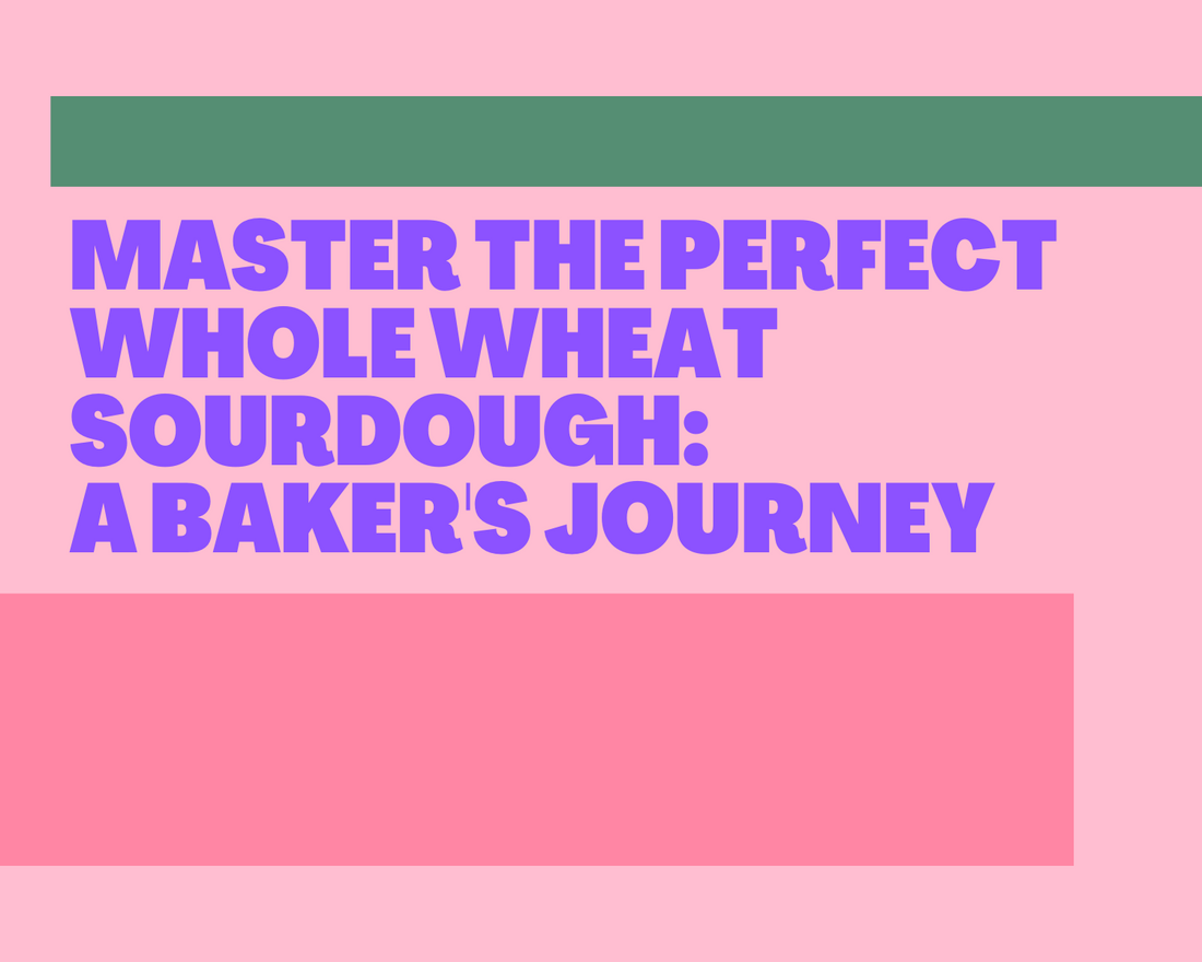 Master the Perfect Whole Wheat Sourdough: A Baker's Journey