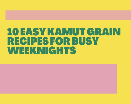 10 Easy Kamut Grain Recipes for Busy Weeknights